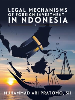 cover image of LEGAL MECHANISMS OF FOREIGN INVESTMENT iN NDONESIA